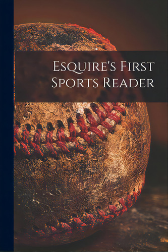 Esquire's First Sports Reader, De Anonymous. Editorial Hassell Street Pr, Tapa Blanda En Inglés