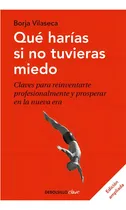 Comprar Qué Harías Si No Tuvieras Miedo, De Vilaseca B., Vol. No. Editorial Debolsillo, Tapa Blanda, Edición 1 En Español, 2021