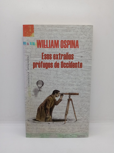William Ospina - Esos Extraños Prófugos De Occidente 