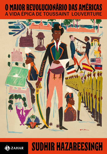 O maior revolucionário das Américas: A vida épica de Toussaint Louverture, de Hazareesingh, Sudhir. Editora Schwarcz SA, capa mole em português, 2021
