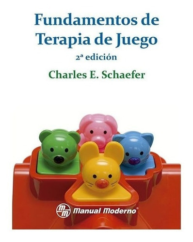 Fundamentos De Terapia De Juego, De Schaefer, Charles. Editorial Manual Moderno, Tapa Blanda En Español