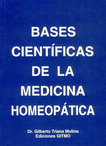 Bases Científicas De La Medicina Homeopática, De Gilberto Triana Molina. Editorial Adiec, Tapa Blanda, Edición 1998 En Español