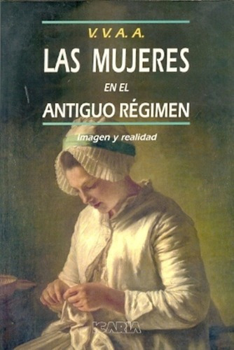 Mujeres En El Antiguo Regimen, Las - Aa. Vv, de VV. AA.. Editorial Icaria en español