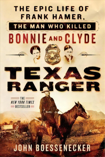 Texas Ranger : The Epic Life Of Frank Hamer, The Man Who Killed Bonnie And Clyde, De John Boessenecker. Editorial Thomas Dunne Book For St. Martin's Griffin, Tapa Blanda En Inglés