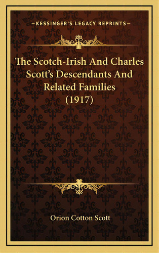The Scotch-irish And Charles Scott's Descendants And Related Families (1917), De Scott, Orion Cotton. Editorial Kessinger Pub Llc, Tapa Dura En Inglés