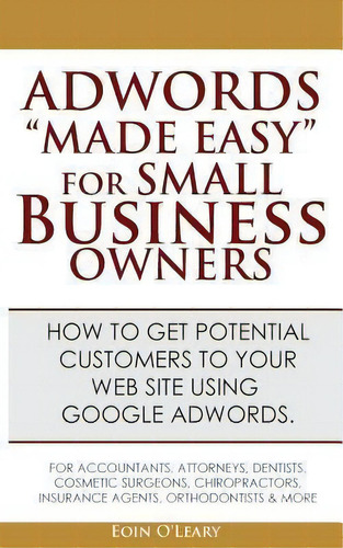 Adwords Made Easy For Small Business Owners, De Eoin O'leary. Editorial Createspace Independent Publishing Platform, Tapa Blanda En Inglés