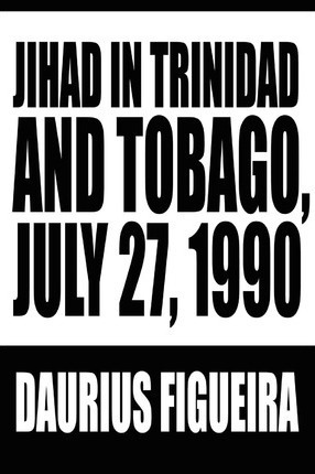 Libro Jihad In Trinidad And Tobago, July 27, 1990 - Dauri...