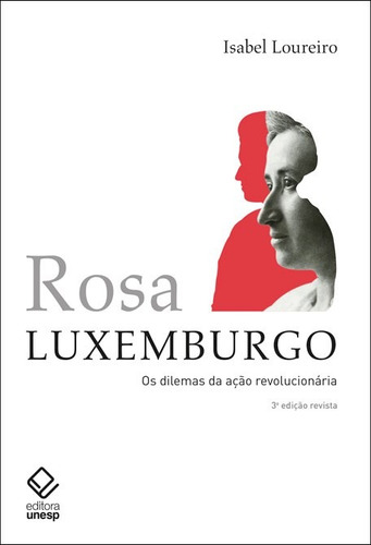 Rosa Luxemburgo - 3ª edição: Os dilemas da ação revolucionária, de Loureiro, Isabel. Editorial Fundação Editora da Unesp, capa mole em português, 2019