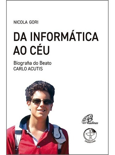 Livro Biografia De Carlo Acutis - Da Informática Ao Céu  