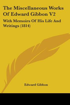 Libro The Miscellaneous Works Of Edward Gibbon V2: With M...