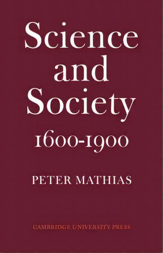 Science And Society 1600-1900, De Peter Mathias. Editorial Cambridge University Press, Tapa Blanda En Inglés