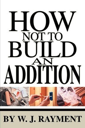 Libro How Not To Build An Addition - W J Rayment
