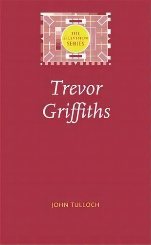 Trevor Griffiths, De John Tulloch. Editorial Manchester University Press, Tapa Blanda En Inglés