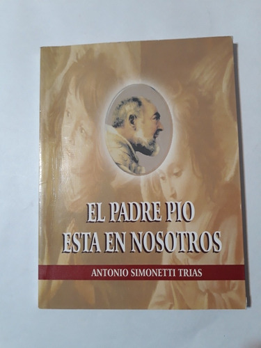 El Padre Pio Esta En Nosotros - Antonio Simonetti Trias
