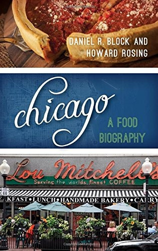 Chicago A Food Biography (big City Food Biographies)