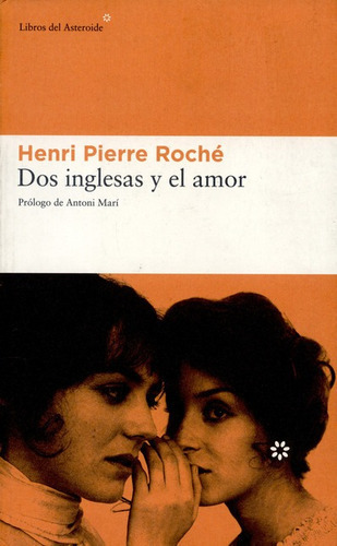 Dos Inglesas Y El Amor, De Pierre Roché, Henri. Editorial Libros Del Asteroide, Tapa Blanda, Edición 1 En Español, 2005