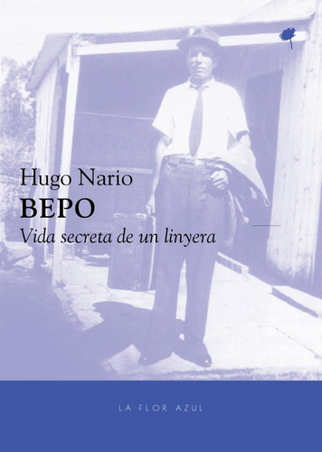 Bepo. Vida Secreta De Un Linyera - Hugo Nario