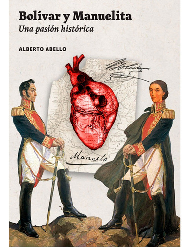  Bolívar Y Manuelita. Una Pasión Histórica, Alberto Abello
