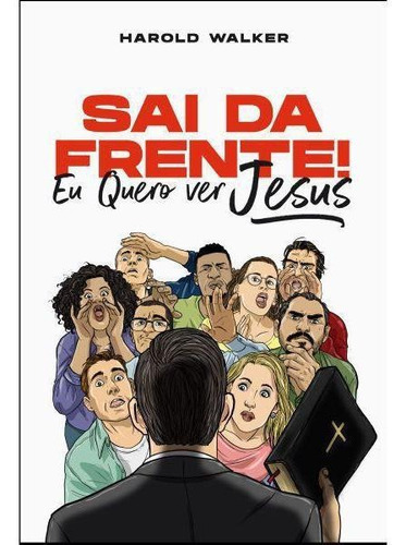 Sai da Frente! Eu quero ver Jesus | Harold Walker, de Harold Walker. Editora Impacto Publicações, capa mole em português, 2020
