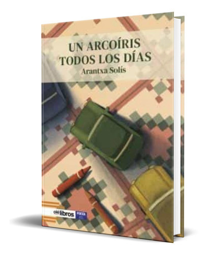 Un Arcoiris Todos Los Dias, De Arantxa Solis Quilez. Editorial Olelibros.com, Tapa Blanda En Español, 2022