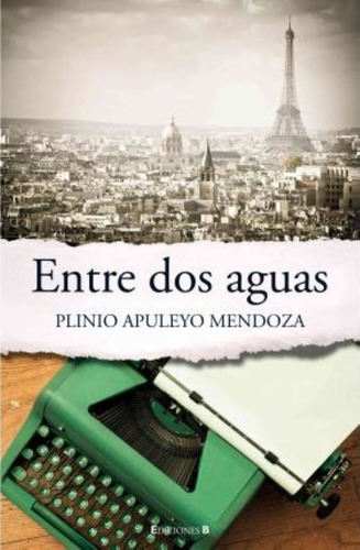 Entre Dos Aguas. Plinio A. Mendoza. Ediciones B