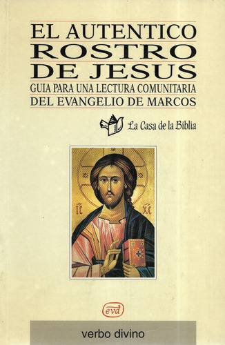 El Auténtico Rostro De Jesús Lectura Comunitaria De Marcos