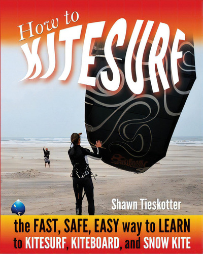 How To Kitesurf: The Fast, Safe, Easy Way To Learn To Kitesurf, Kiteboard, And Snowkite, De Hawaii, Wainman. Editorial Lightning Source Inc, Tapa Blanda En Inglés