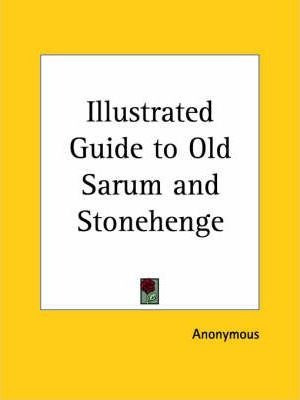 Illustrated Guide To Old Sarum And Stonehenge (1898) - An...