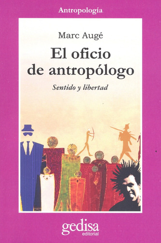 El oficio de antropólogo: Sentido y libertad, de Augé, Marc. Serie Cla- de-ma Editorial Gedisa en español, 2007