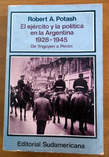 El Ejército Y La Política En La Argentina 1928-1945