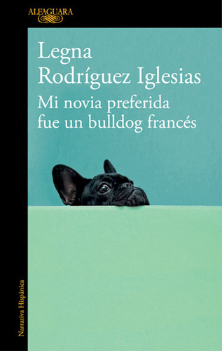 Mi novia preferida fue un bulldog francés, de Legna Rodríguez Iglesias. Serie 9588948928, vol. 1. Editorial Penguin Random House, tapa blanda, edición 2017 en español, 2017