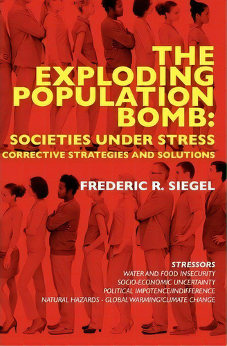 The Exploding Population Bomb : Societies Under Stress: Corrective Strategies And Solutions, De Frederic R Siegel. Editorial Createspace Independent Publishing Platform, Tapa Blanda En Inglés