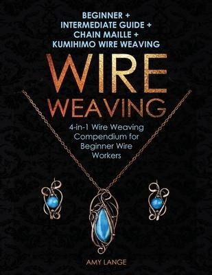 Wire Weaving : Beginner + Intermediate Guide + Chain Mail...