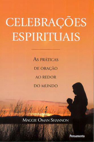 Celebracões Espirituais - As Práticas De Oração Ao Redor Do, De Shannon, Maggie Oman. Editora Pensamento Em Português