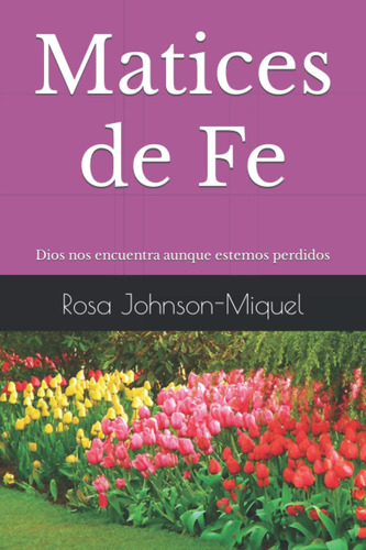 Libro Matices Fe Dios Nos Encuentra Aunque Estemos Perdi