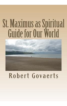 Libro St. Maximus As Spiritual Guide For Our World: An Ev...