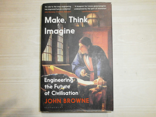 Make Think Imagine John Browne Engineering The Future Of Civ