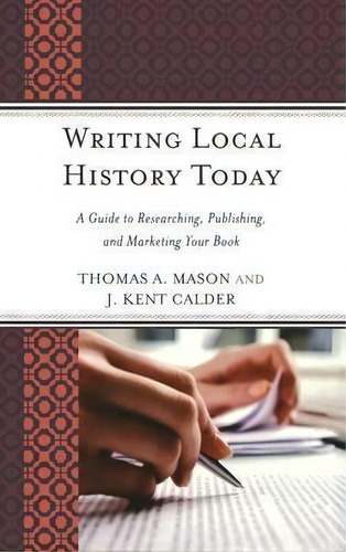 Writing Local History Today, De Thomas A. Mason. Editorial Rowman Littlefield, Tapa Dura En Inglés