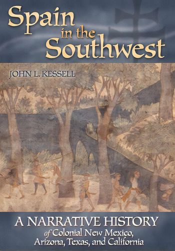 Spain In The Southwest: A Narrative History Of Colonial New Mexico, Arizona, Texas, And California, De Kessell, John L.. Editorial Univ Of Oklahoma Pr, Tapa Blanda En Inglés