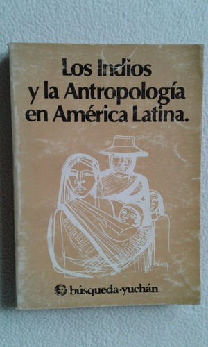 Los Indios Y La Antropología En América Latina - Varios
