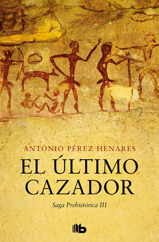 El Último Cazador (saga Prehistórica 3) - Pérez Henares  - *