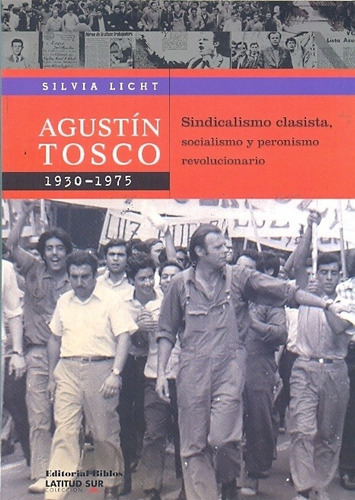 Agustin Tosco 1930-1975 Sindicalismo Clasista Socialismo Y P