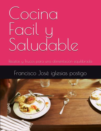 Cocina Facil Y Saludable: Recetas Y Trucos Para Una Alimenta