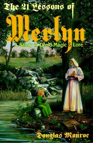 The 21 Lessons Of Merlyn : Study In Druid Magic And Lore: A Study In Druid Magic & Lore, De Douglas Monroe., Vol. 1. Editorial Llewellyn Publications,u.s., Tapa Blanda En Inglés, 2002