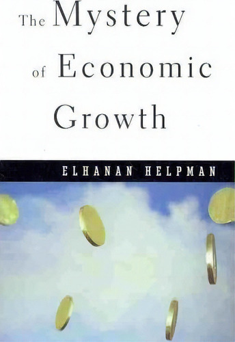 The Mystery Of Economic Growth, De Elhanan Helpman. Editorial Harvard University Press, Tapa Blanda En Inglés