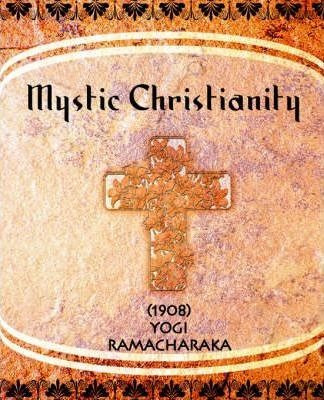 Mystic Christianity (1908) - Yogi Ramacharaka (paperback)