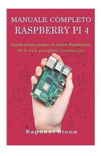 Manuale Completo Raspberry Pi 4 : Guida Passo-passo Al Nu...