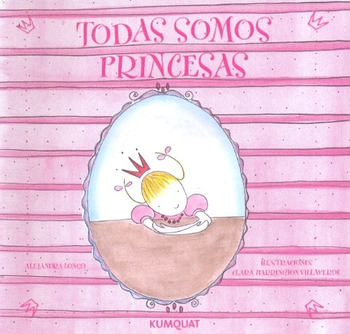 Todas Somos Princesas: De 4 A 8 Años, De Longo Alejandra. Serie N/a, Vol. Volumen Unico. Editorial Kumquat, Tapa Blanda, Edición 1 En Español, 2007