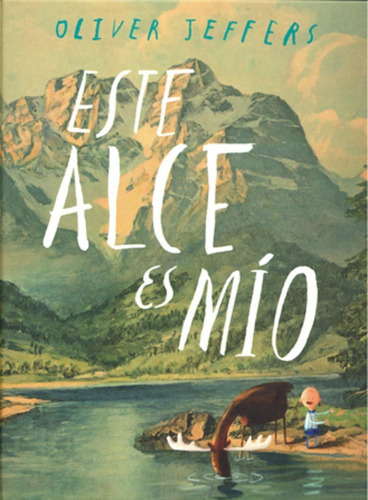 Este Alce Es Mio, de Jeffers, Oliver. Editorial FONDO DE CULTUR en español, 2013
