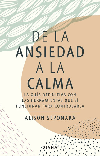 De La Ansiedad A La Calma - Alison Seponara